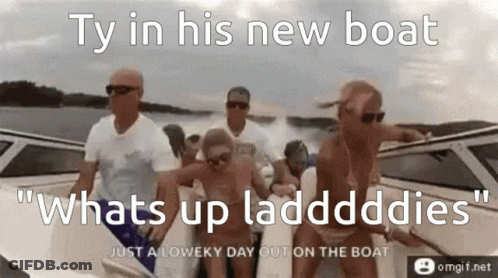 Group On Boat Saying Ty Whats Up Laddddies GIF