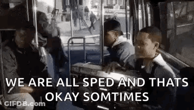 Group On Bus Saying We Are All Sped And Thats Okay Sometimes GIF