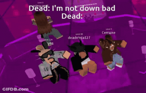 Group Playing Video Game Saying Dead I'm Not Down Bad Dead GIF