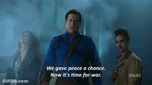 Group Saying We Gave Peace A Chance Now It's Time For War GIF