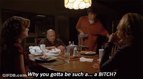 Group Sitting Around Table Saying Why You Gotta Be Such A Bitch GIF