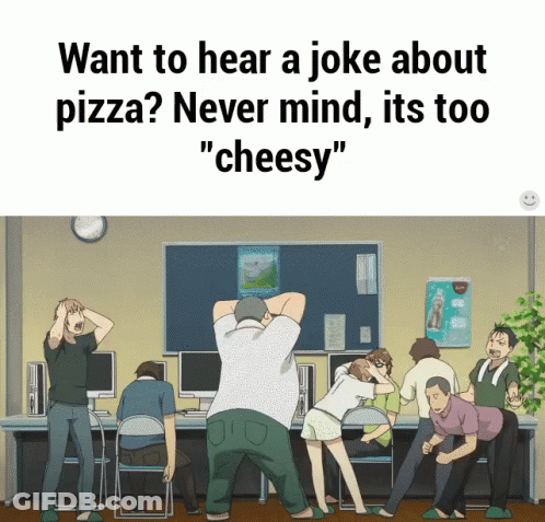 Group Want Hear Joke About Pizza Too Cheesy GIF