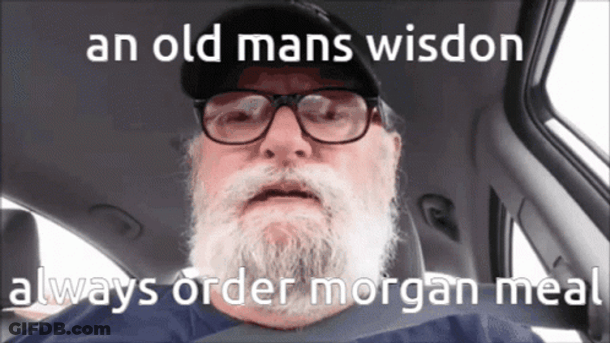 Grumpy Old Man Wisdom Always Order Morgan Meal GIF