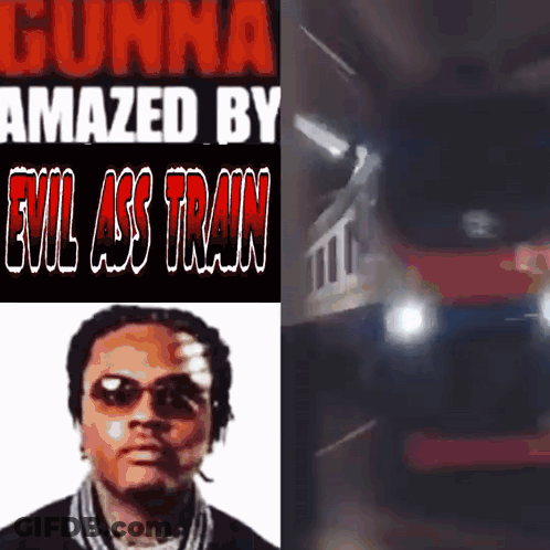 Gunna Amazed By Evil Ass Train Poster GIF