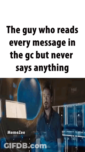 Guy Who Reads Every Message But Never Says Anything Meme GIF