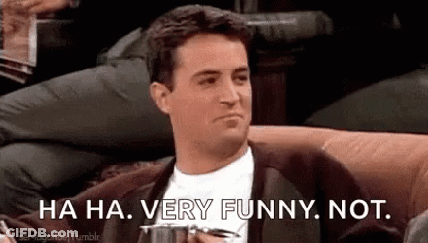 Ha Ha Very Funny Not Chandler Bing GIF