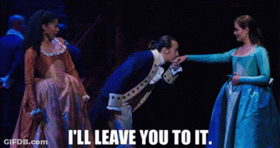 Hamilton I Will Leave You To It GIF