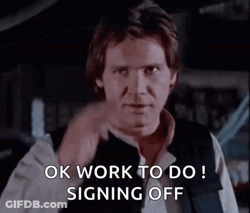 Han Solo From Star Wars Is Giving A Thumbs Up And Saying Ok Work To Do Signing Off . GIF
