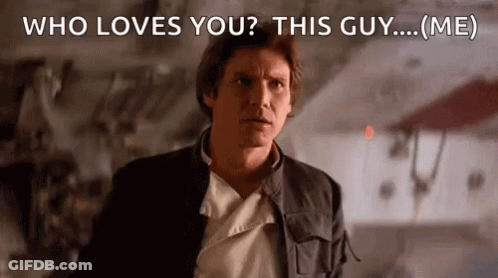 Han Solo From Star Wars Says Who Loves You This Guy ... Me GIF