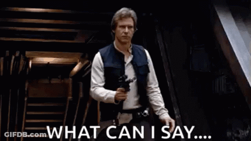 Han Solo Holding Gun Saying What Can I Say GIF