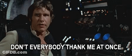 Han Solo Says " Don 'T Everybody Thank Me At Once " GIF