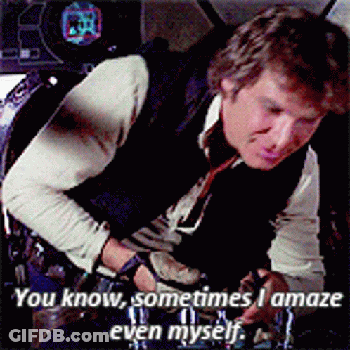 Han Solo Says " You Know Sometimes I Amaze Even Myself " While Working On Something GIF