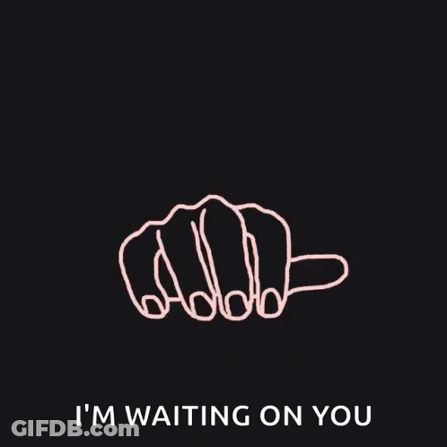 Hand Drawing Saying I'm Waiting On You GIF