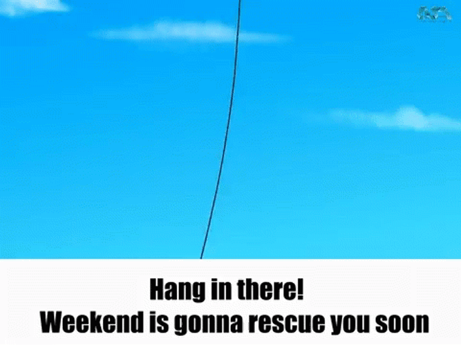 Hang In There Almost The Weekend GIF