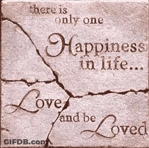 Happiness In Life Loved And Be Loved GIF