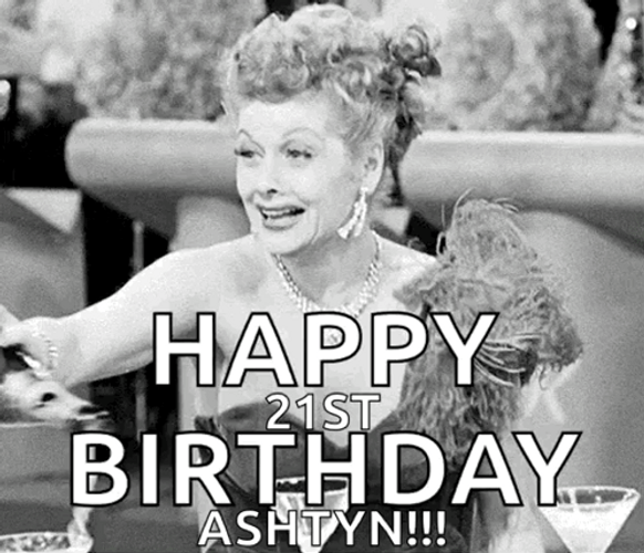 Happy 21St Birthday Ashtyn Lucy Ricardo Holding Champagne GIF