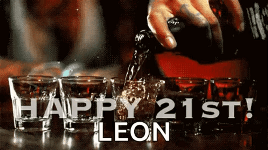 Happy 21St Birthday Leon Pouring Liquor Into Glasses GIF