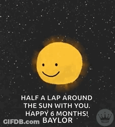 Happy 6 Months Baylor Half A Lap Around The Sun With You GIF