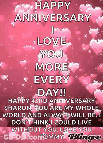 Happy Anniversary I Love You More Every Day Happy 43Rd Anniversary Sharon You Are My Whole World And Always Will Be . GIF