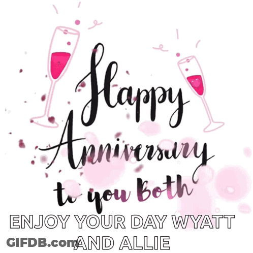 Happy Anniversary To You Both Enjoy Your Day Wyett And Allie GIF