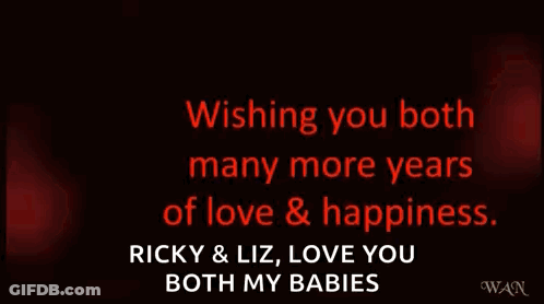 Happy Anniversary Wishing You Both Many More Years Of Love And Happiness Ricky And Liz Love You Both My Babies GIF