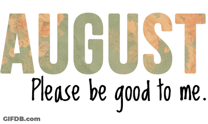 Happy August Please Be Good To Me GIF