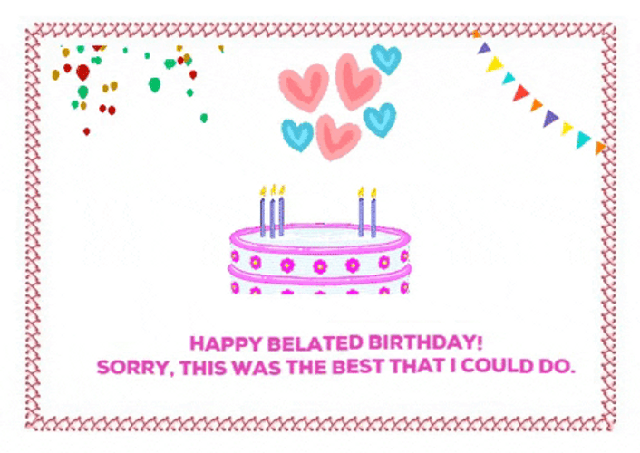 Happy Belated Birthday Best I Could Do GIF