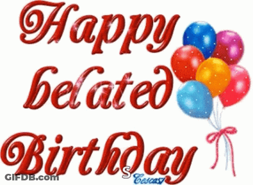 Happy Belated Birthday Greeting With Balloons GIF