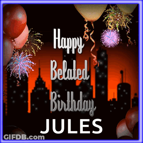 Happy Belated Birthday Jules Card With Balloons And Fireworks GIF