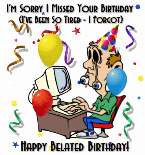 Happy Belated Birthday Tired I Forgot GIF
