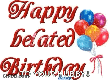 Happy Belated Birthday To Your Hubby With Balloons . GIF