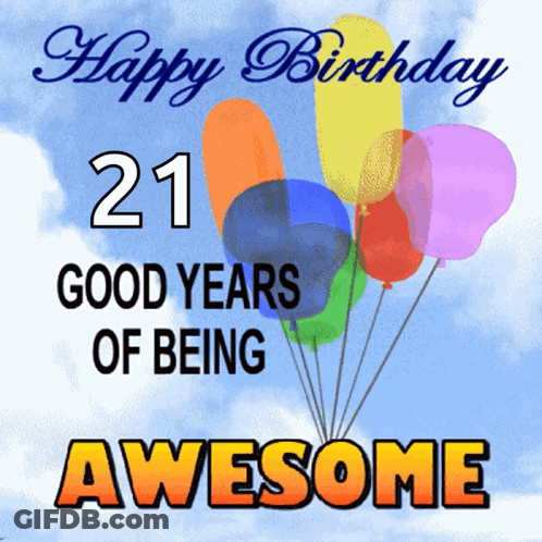 Happy Birthday 21 Good Years Of Being Awesome Balloons GIF