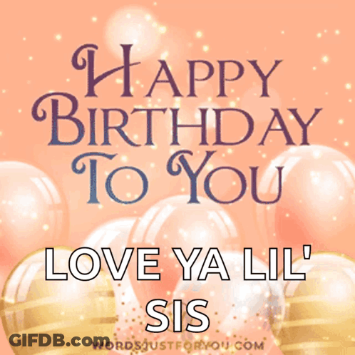 Happy Birthday Balloons Love Ya Lil Sis GIF