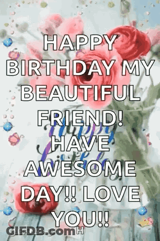 Happy Birthday Beautiful Friend Awesome Day Love You GIF