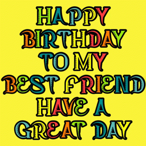 Happy Birthday Bestfriend Have A Great Day GIF