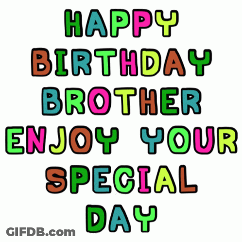 Happy Birthday Brother Enjoy Your Special Day In Colorful Letters On A White Background GIF