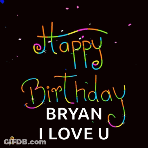 Happy Birthday Bryan I Love You GIF