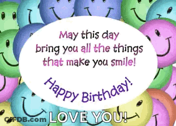 Happy Birthday Card With Smiley Faces May This Day Bring You All The Things That Make You Smile GIF