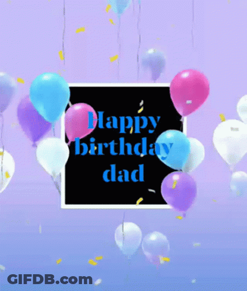 Happy Birthday Dad Confetti And Balloons GIF