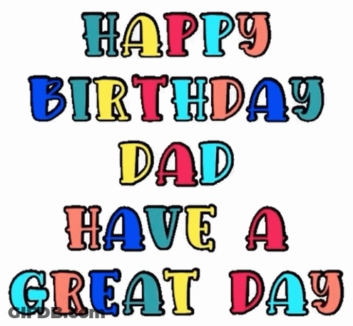 Happy Birthday Dad Have A Great Day Written In Colorful Letters . GIF