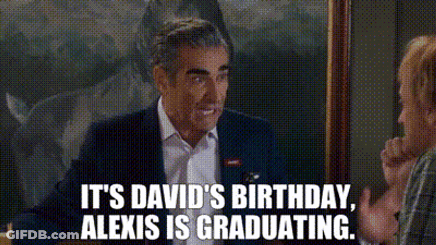 Happy Birthday David Alexis Graduating Schitts Creek GIF