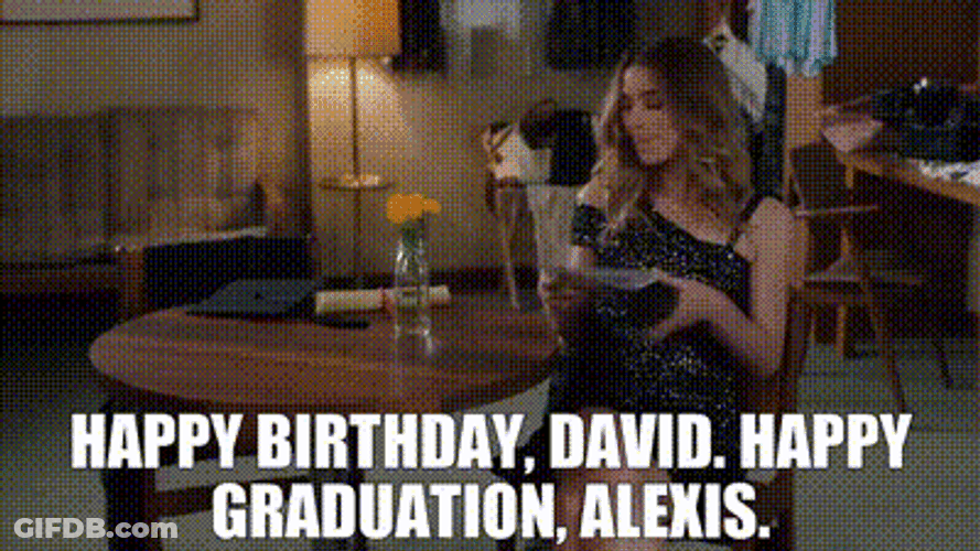 Happy Birthday David Happy Graduation Alexis Schitts Creek GIF