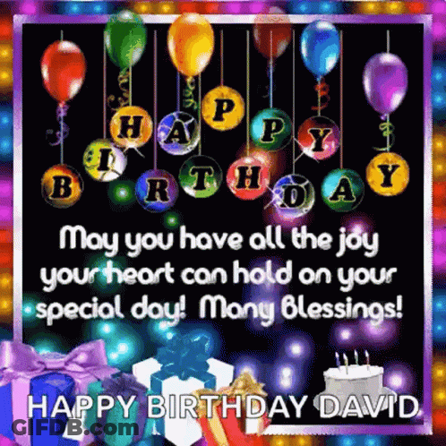 Happy Birthday David May You Have All The Joy Your Heart Can Hold On Your Special Day Many Blessings ! GIF