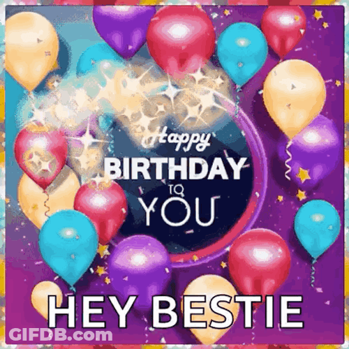 Happy Birthday Dear Friend Hey Bestie GIF