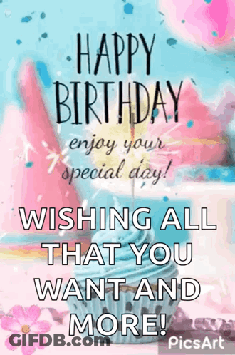 Happy Birthday Enjoy Your Special Day ! Wishing All That You Want And More . GIF