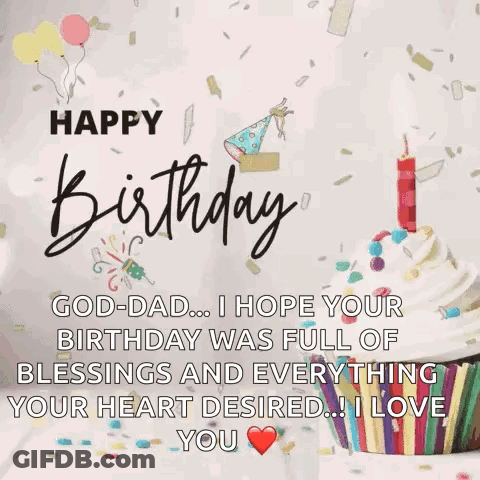 Happy Birthday God-Dad I Hope Your Birthday Was Full Of Blessings And Everything Your Heart Desired ... I Love You GIF