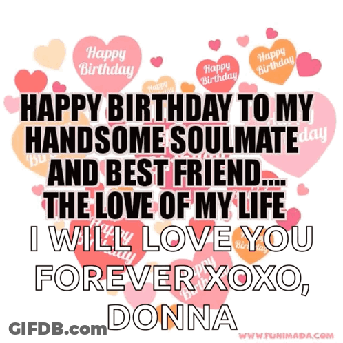 Happy Birthday Handsome Soulmate Best Friend Love Forever GIF