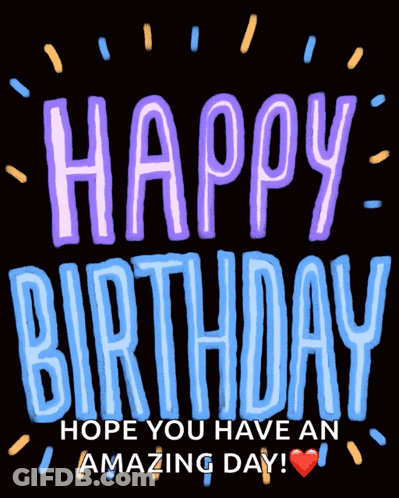 Happy Birthday Hope You Have An Amazing Day On Black Background GIF