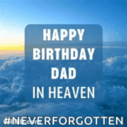 Happy Birthday In Heaven Dad Meme GIF