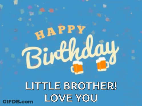 Happy Birthday Little Brother Love You GIF